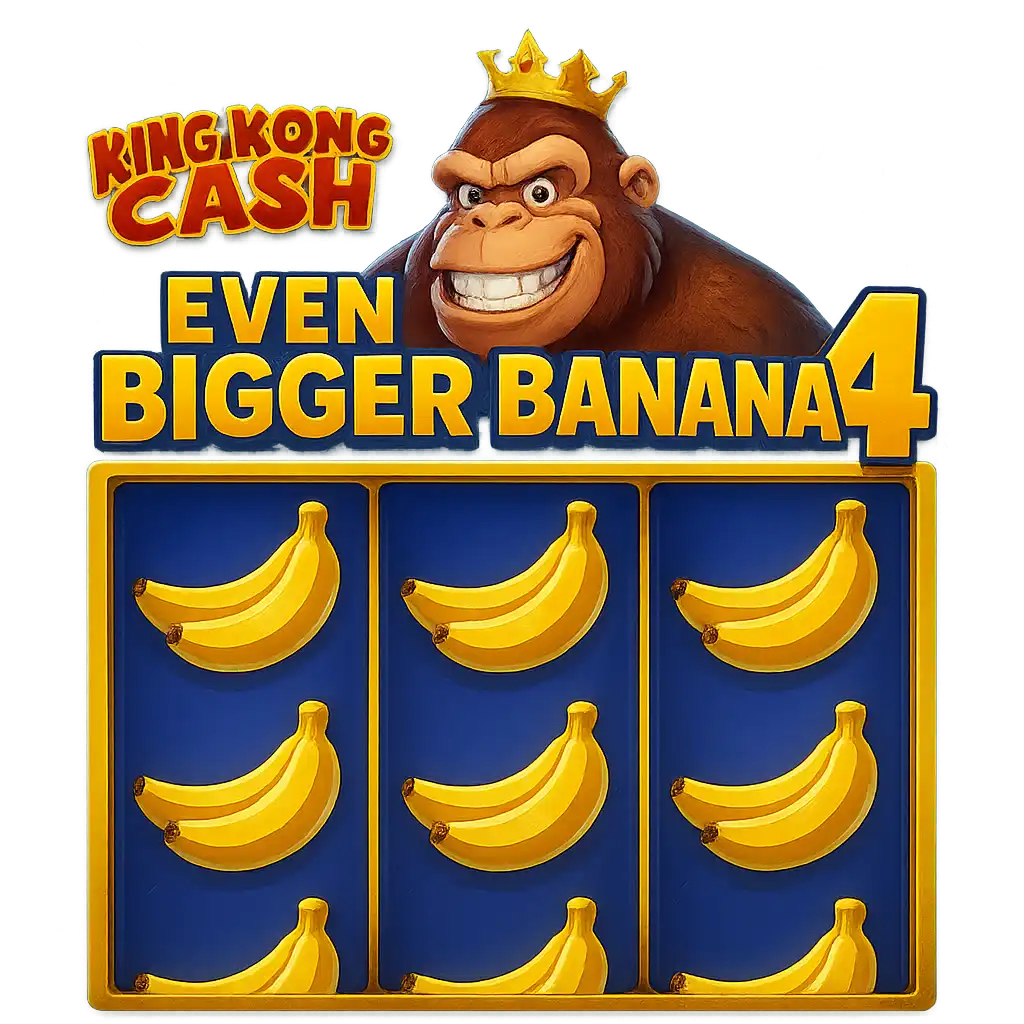 King Kong Cash Even Bigger Bananas 4